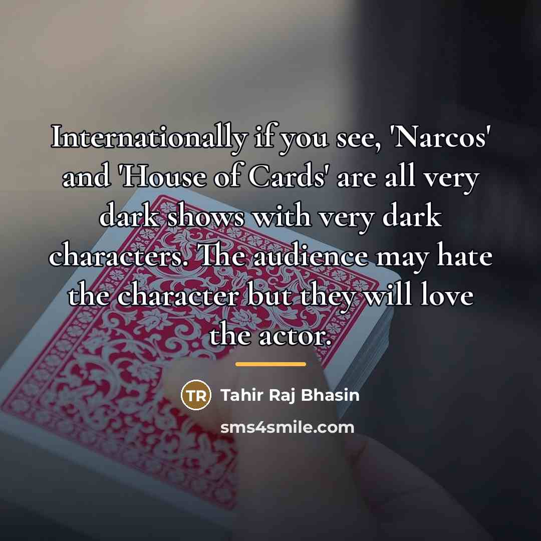 “Internationally if you see, 'Narcos' and 'House of Cards' are…” quote by Tahir Raj Bhasin