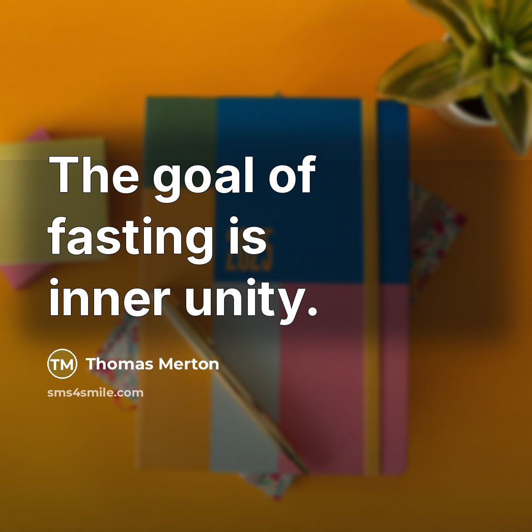 “The goal of fasting is inner unity.…” quote by Thomas Merton
