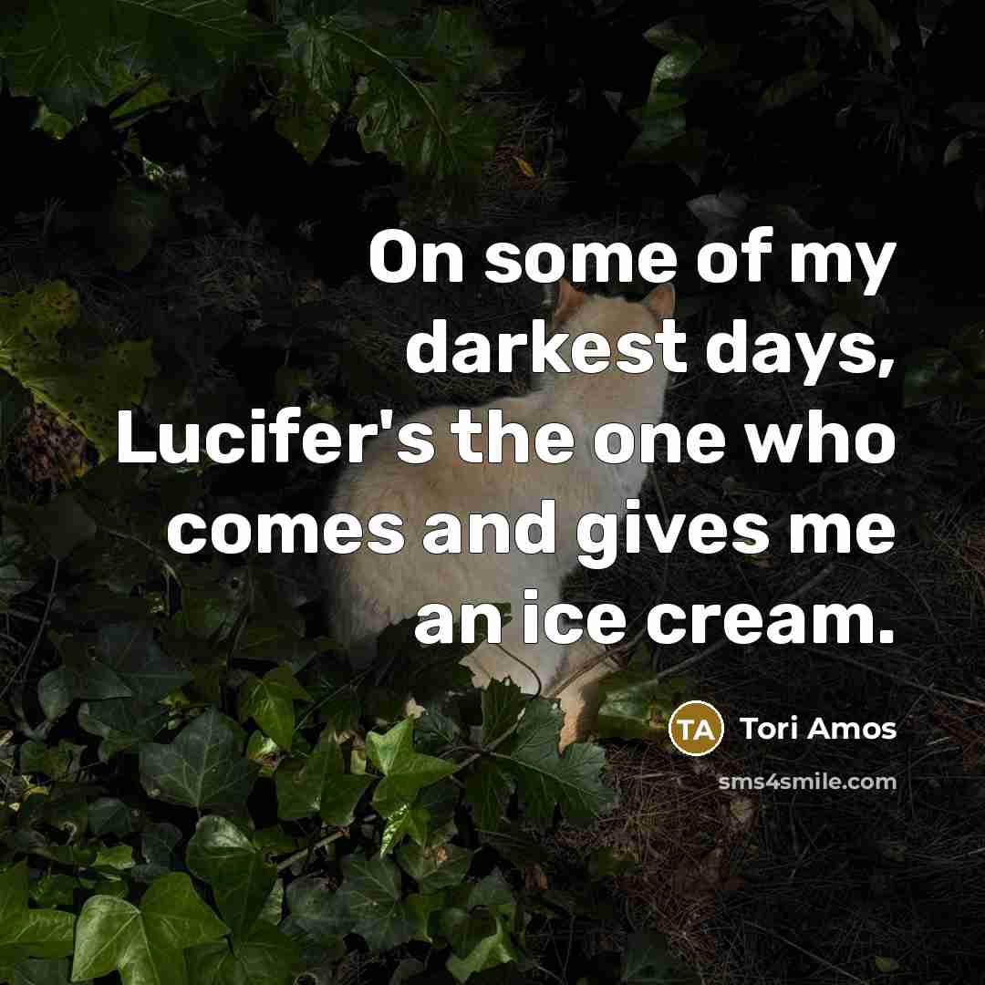“On some of my darkest days, Lucifer's the one who…” quote by Tori Amos