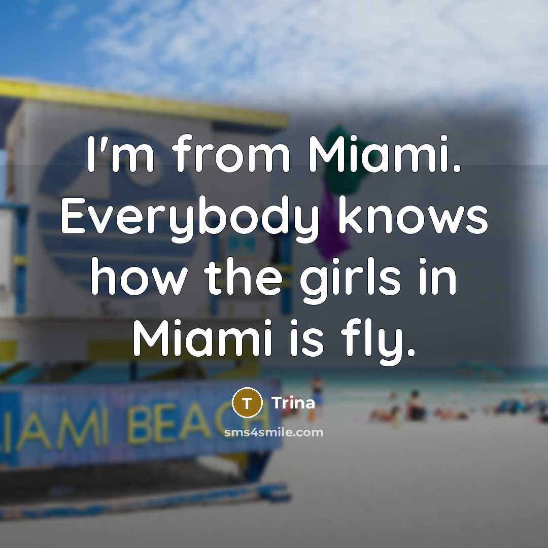 “I'm from Miami. Everybody knows how the girls in Miami…” quote by Trina