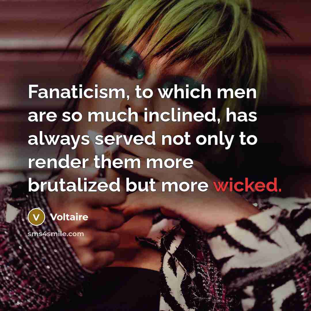 “Fanaticism, to which men are so much inclined, has always…” quote by Voltaire