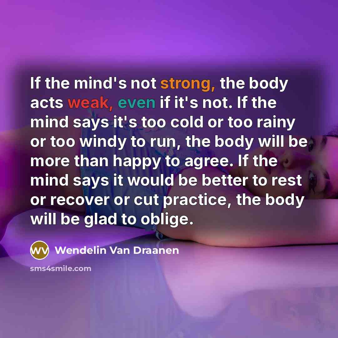 “If the mind's not strong, the body acts weak, even…” quote by Wendelin Van Draanen