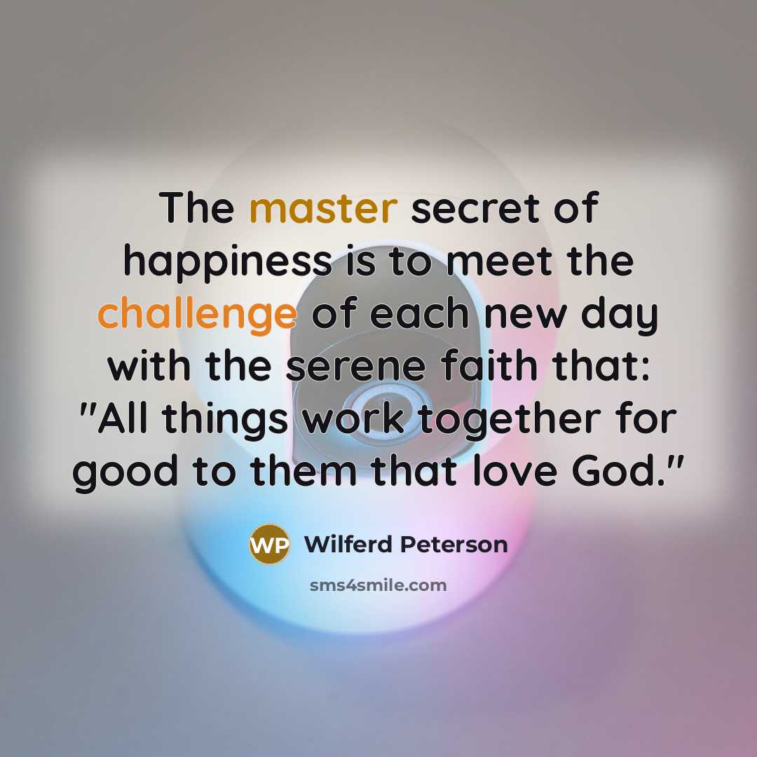 “The master secret of happiness is to meet the challenge…” quote by Wilferd Peterson