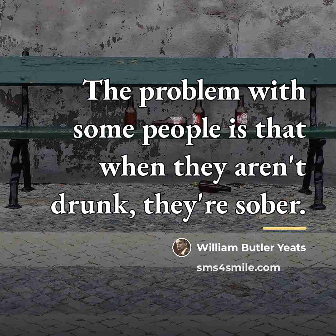 “The problem with some people is that when they aren't…” quote by William Butler Yeats