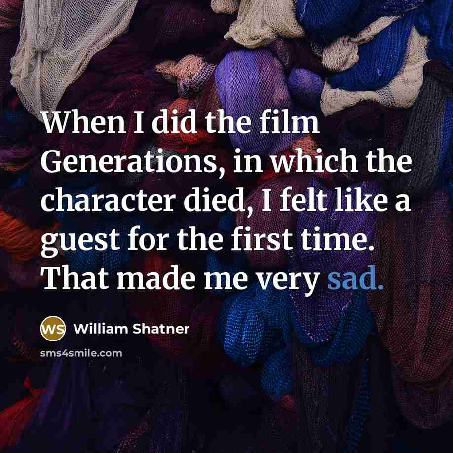 “When I did the film Generations, in which the character…” quote by William Shatner