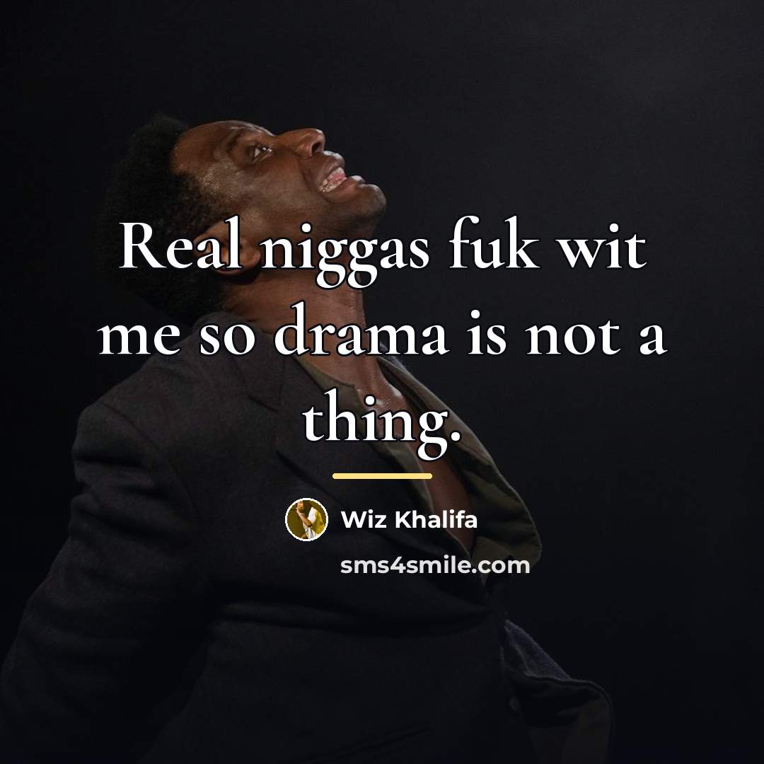 “Real niggas fuk wit me so drama is not a…” quote by Wiz Khalifa