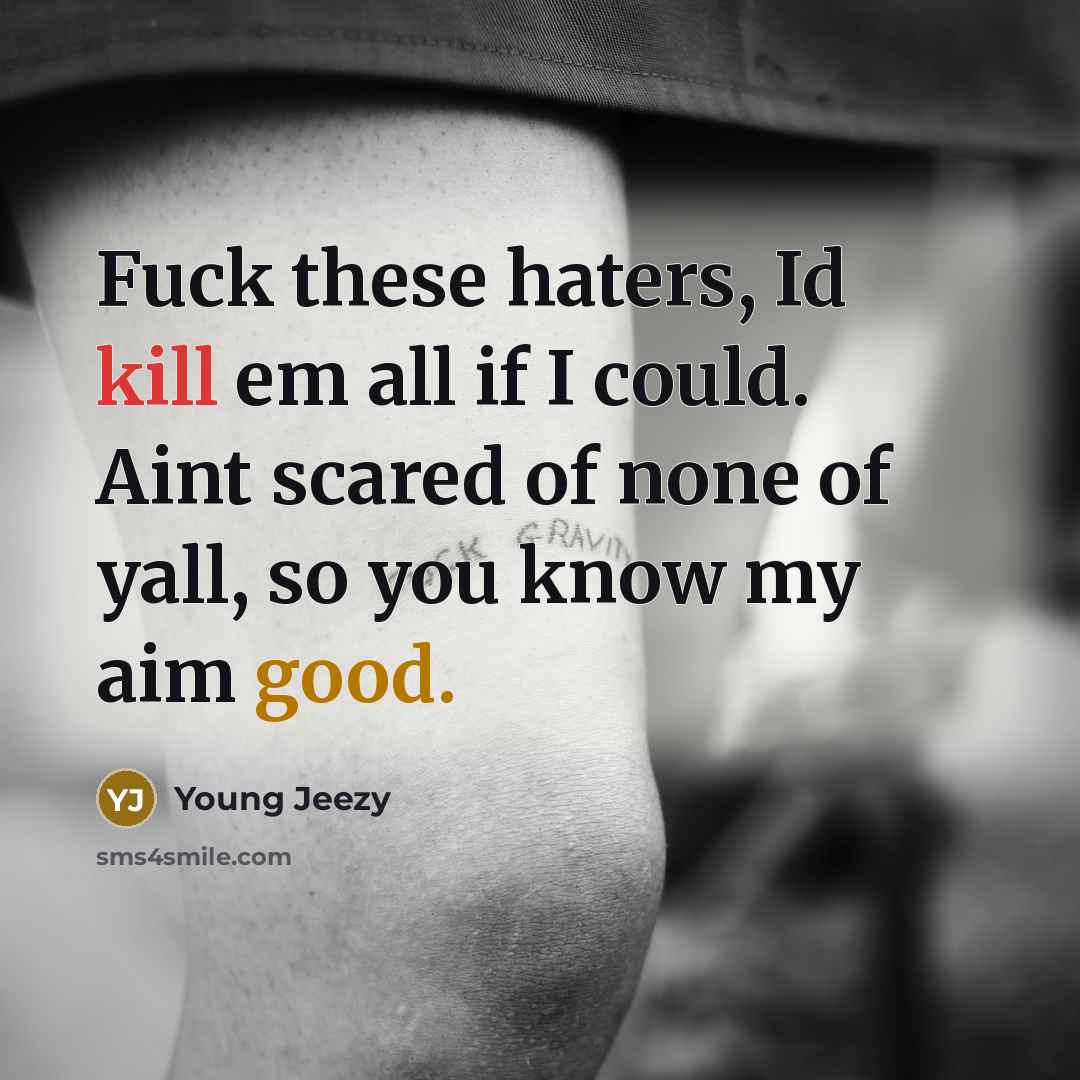 “Fuck these haters, Id kill em all if I could.…” quote by Young Jeezy