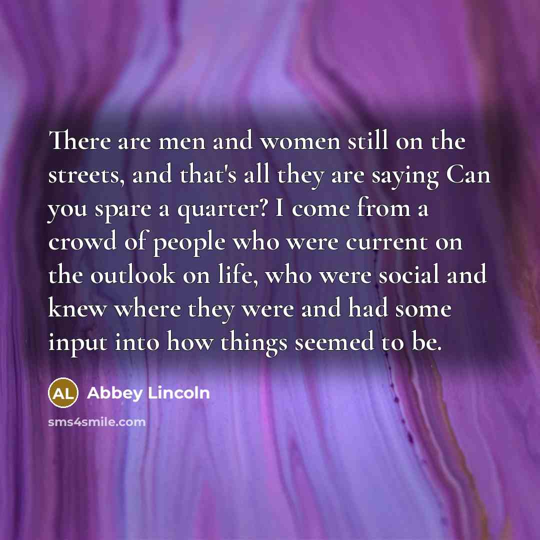 “There are men and women still on the streets, and…” quote by Abbey Lincoln