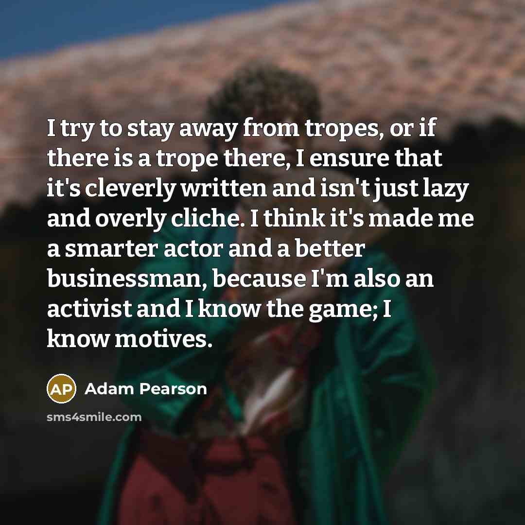 “I try to stay away from tropes, or if there…” quote by Adam Pearson