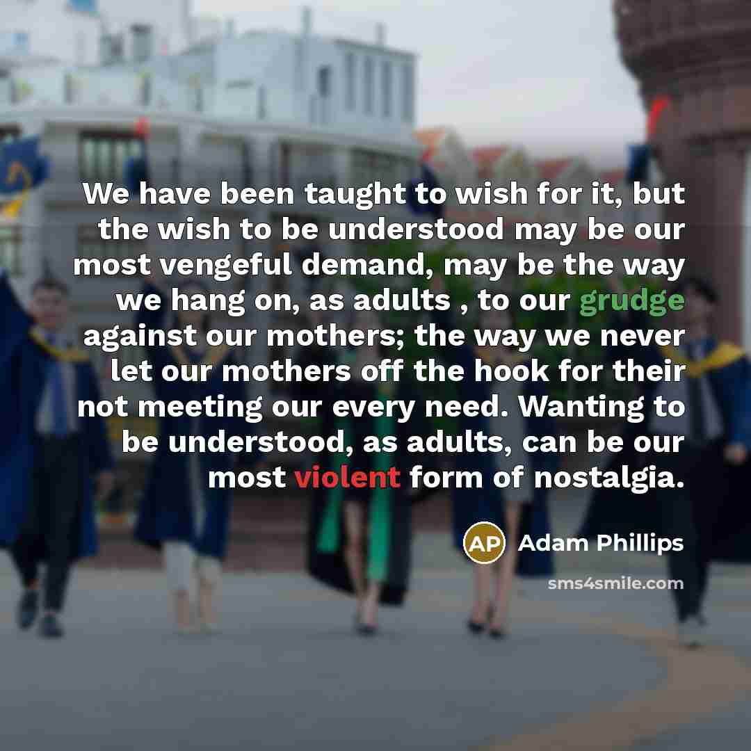 “We have been taught to wish for it, but the…” quote by Adam Phillips