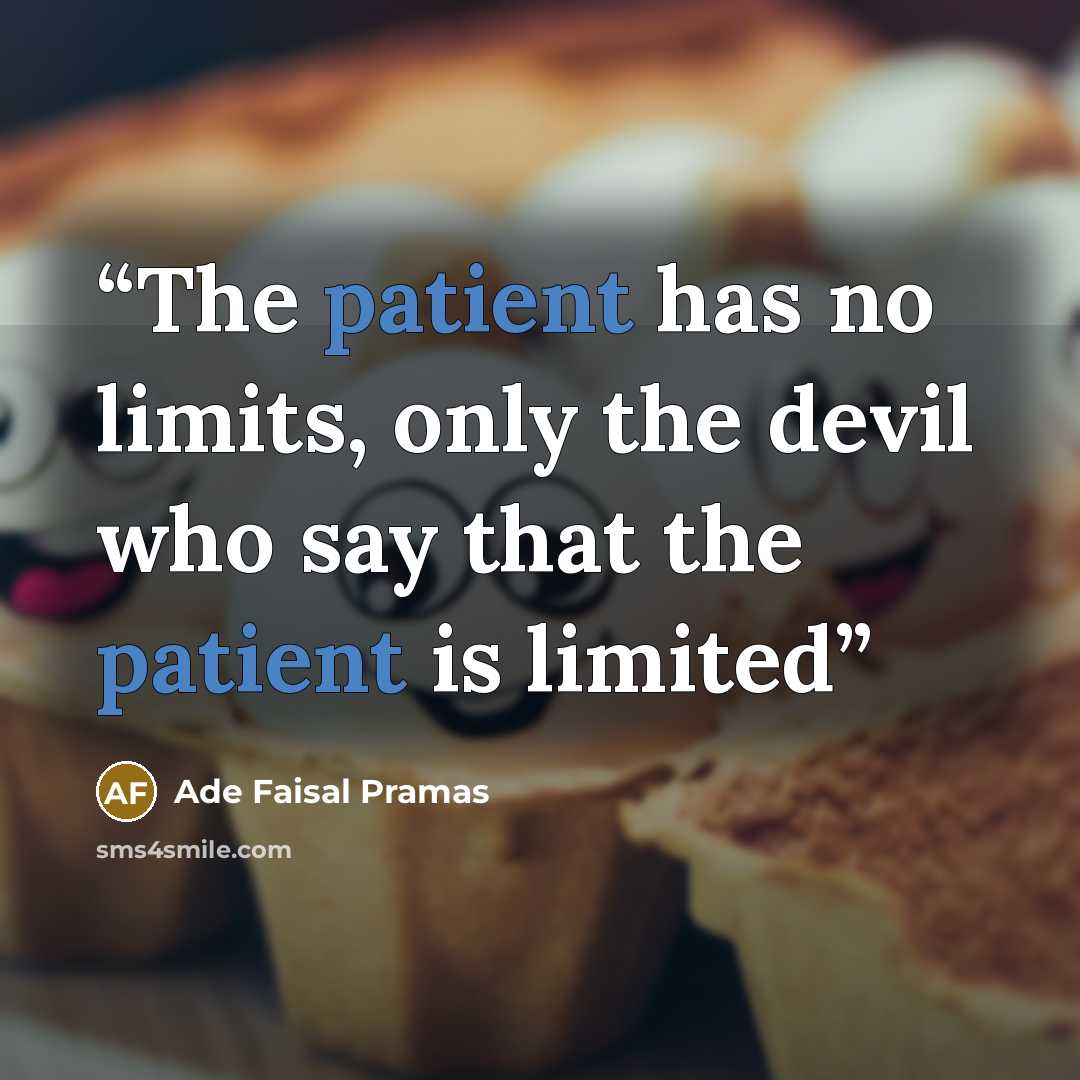 “The patient has no limits, only the devil who say that the patient is limited” quote by Ade Faisal Pramas