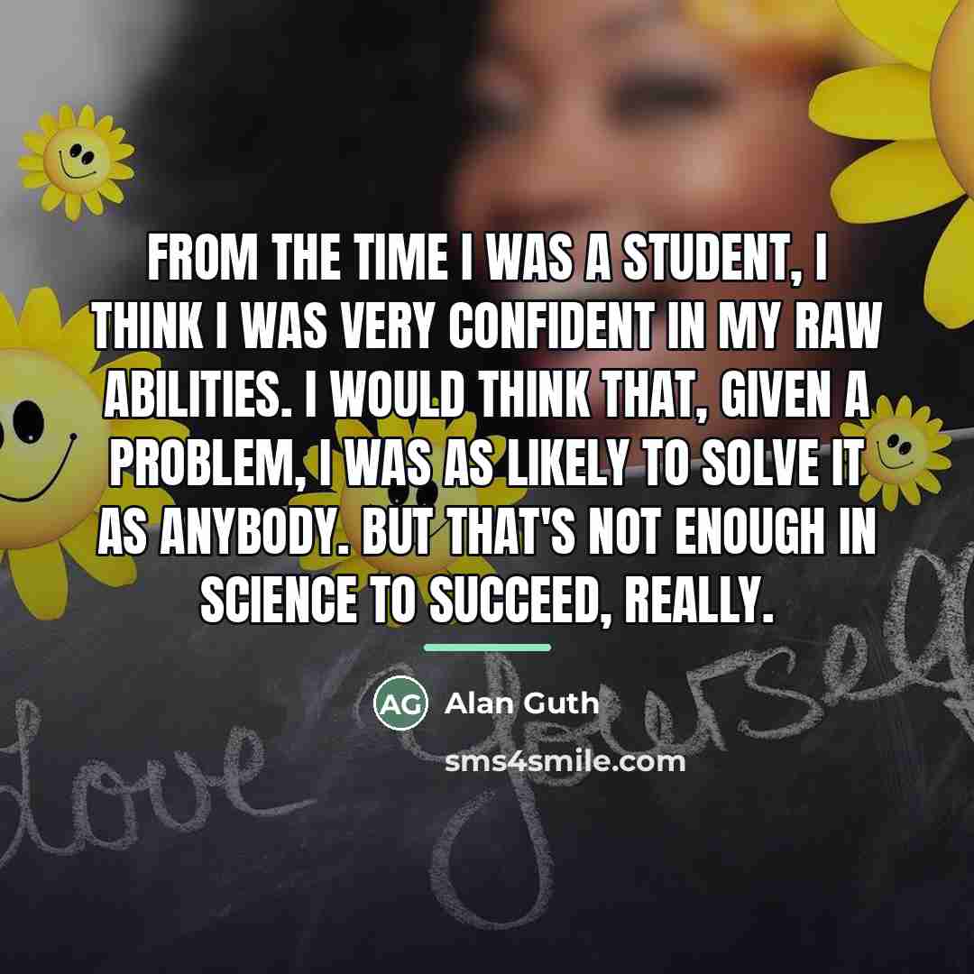 “From the time I was a student, I think I…” quote by Alan Guth