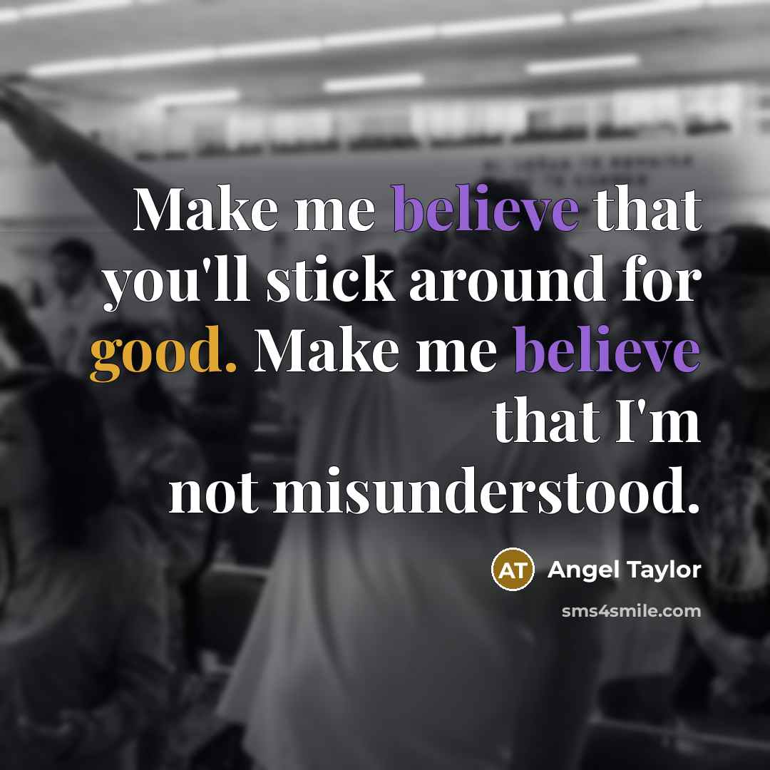 “Make me believe that you'll stick around for good. Make…” quote by Angel Taylor