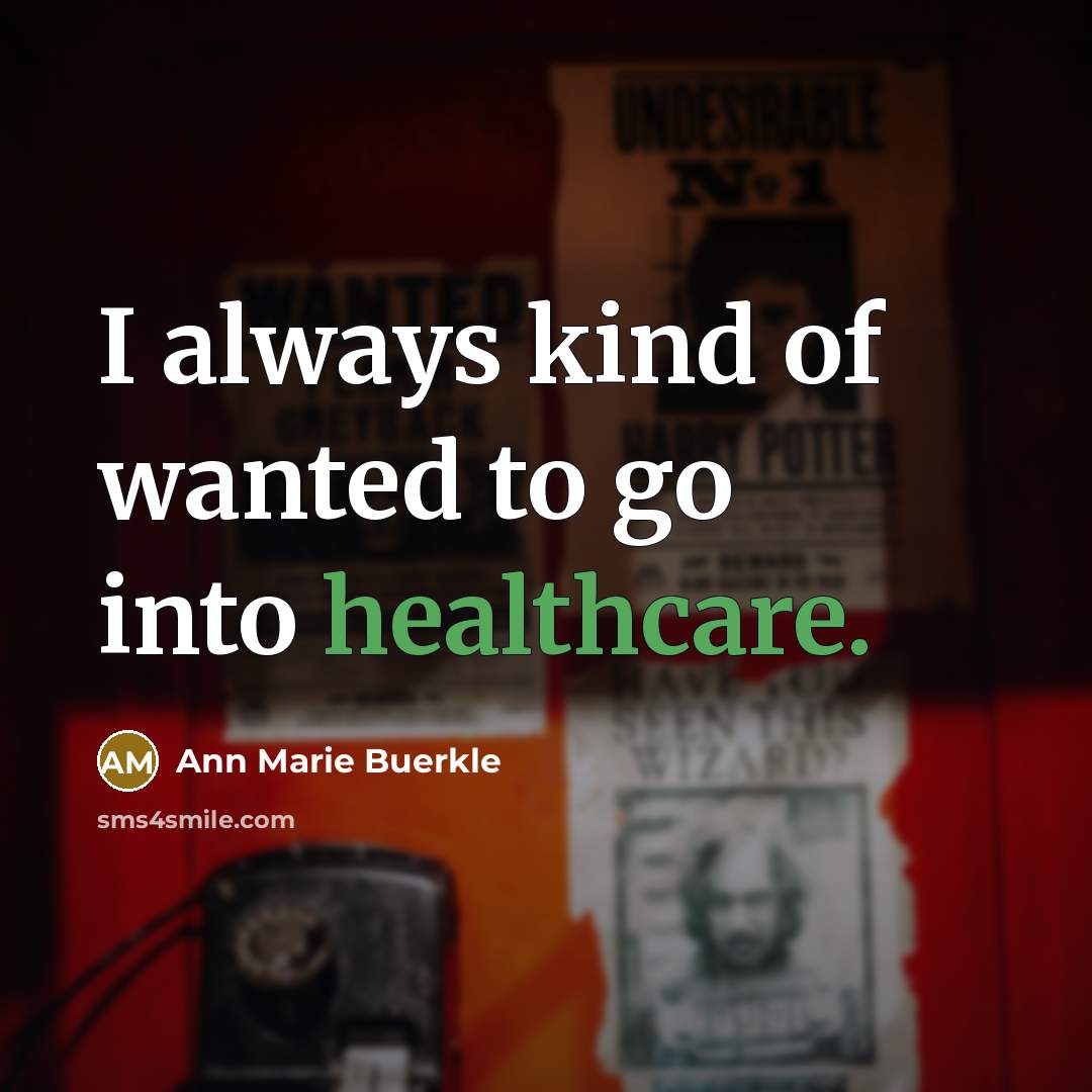 “I always kind of wanted to go into healthcare.…” quote by Ann Marie Buerkle