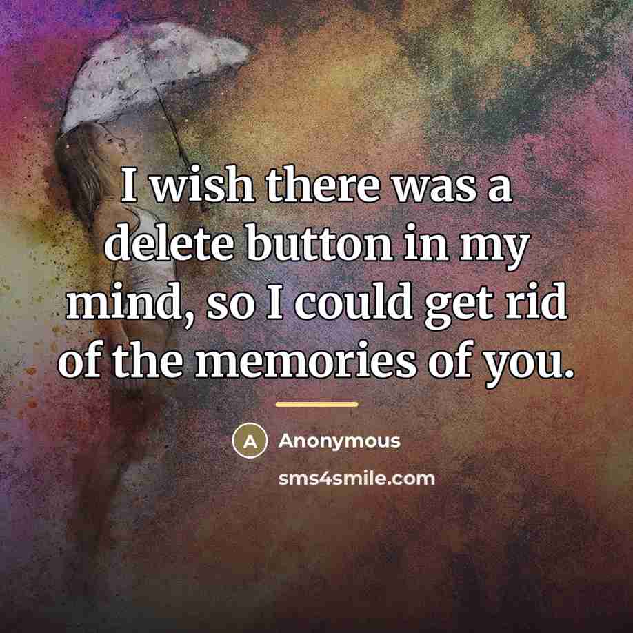 “I wish there was a delete button in my mind,…” quote by Anonymous