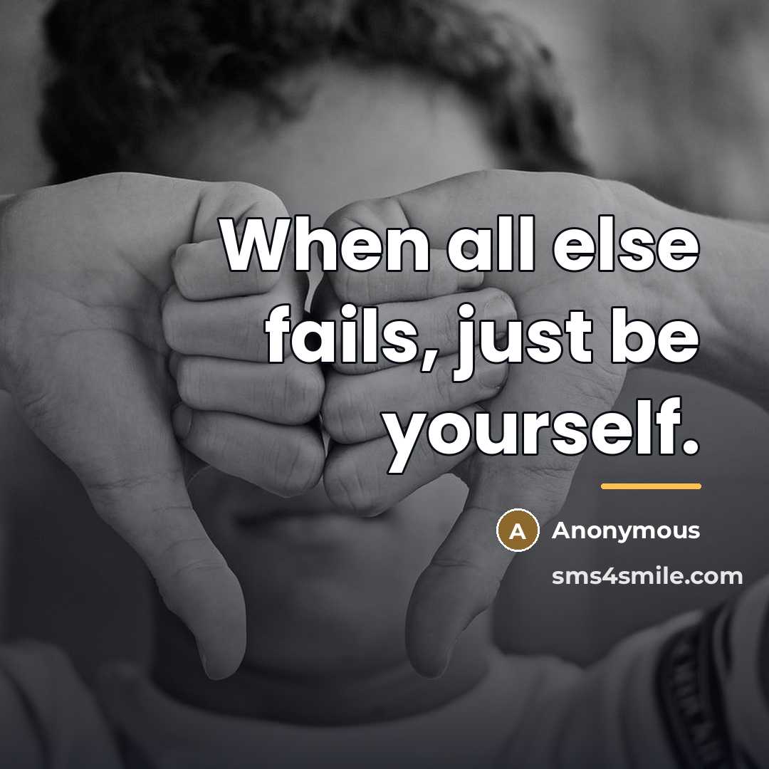 “When all else fails, just be yourself.…” quote by Anonymous