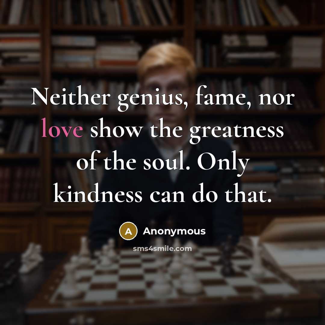 “Neither genius, fame, nor love show the greatness of the…” quote by Anonymous