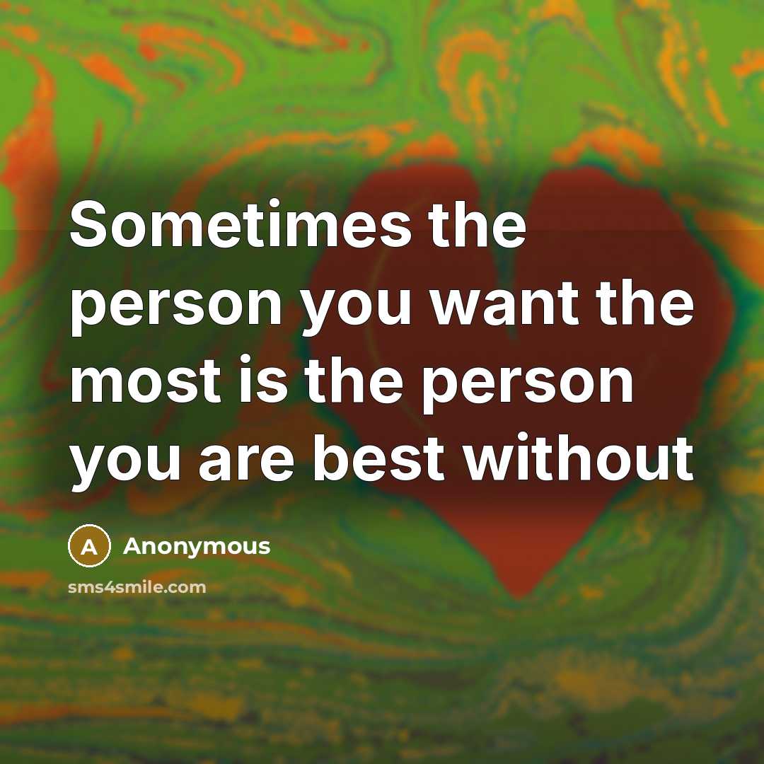 “Sometimes the person you want the most is the person…” quote by Anonymous