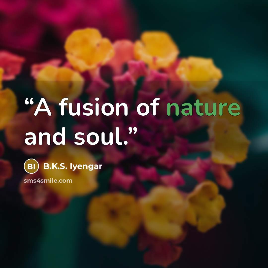 “A fusion of nature and soul.” quote by B.K.S. Iyengar
