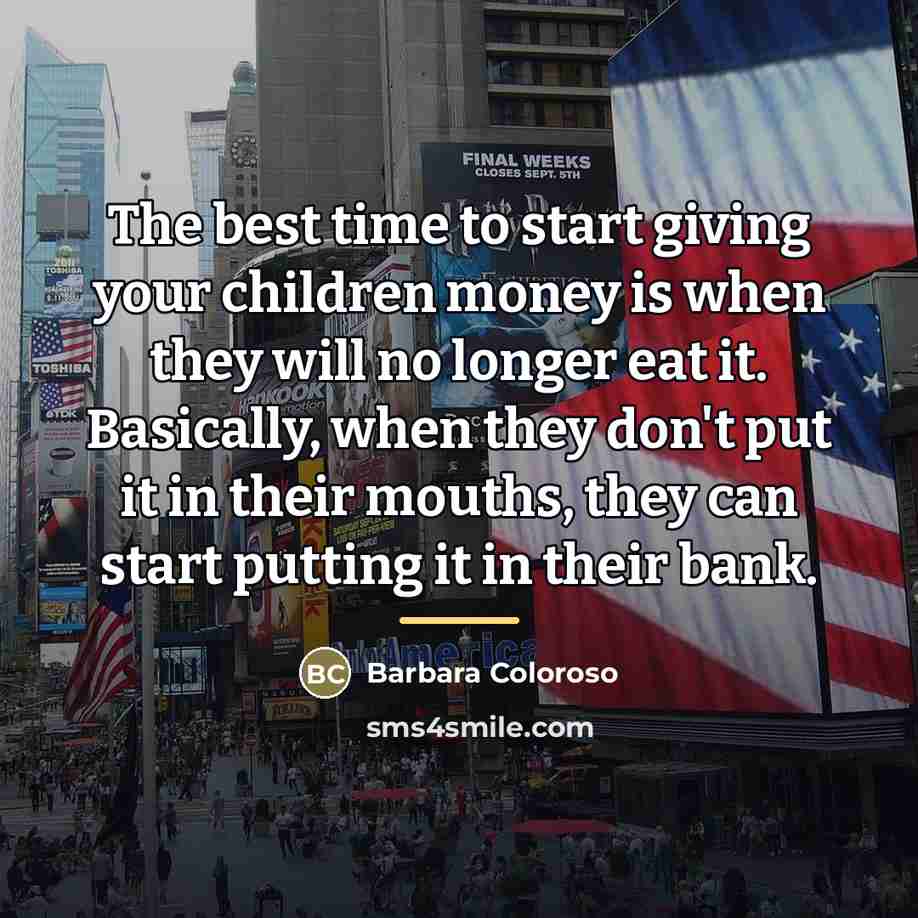 “The best time to start giving your children money is…” quote by Barbara Coloroso