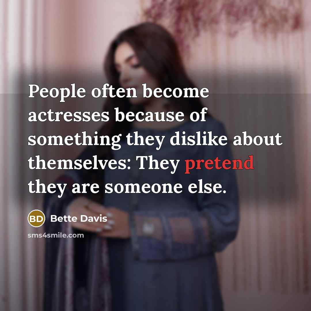 “People often become actresses because of something they dislike about…” quote by Bette Davis