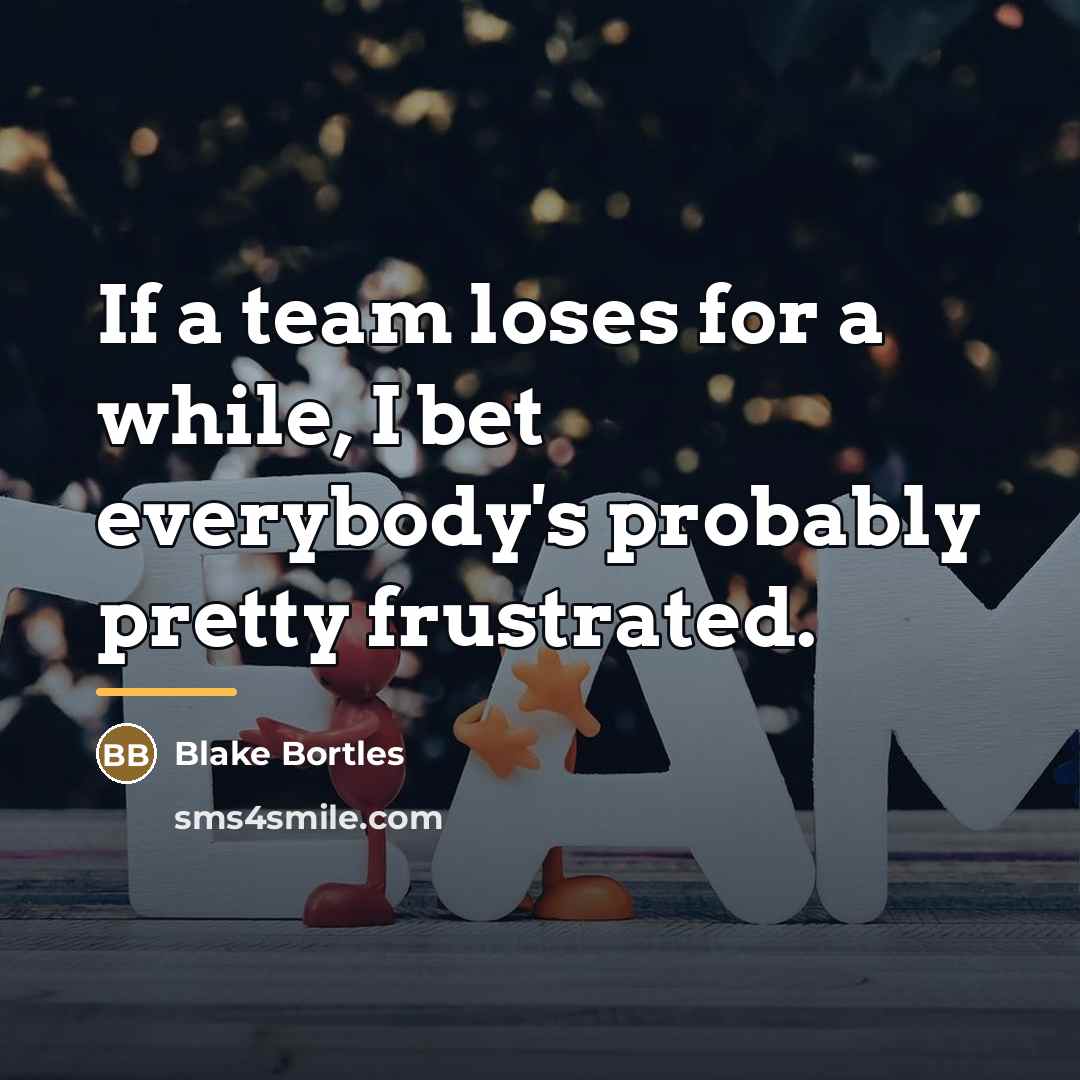 “If a team loses for a while, I bet everybody's…” quote by Blake Bortles