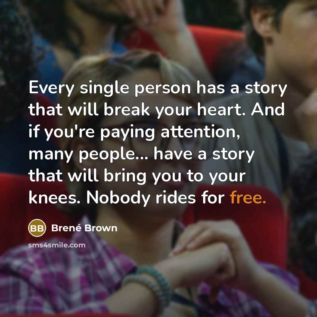 “Every single person has a story that will break your…” quote by Brené Brown