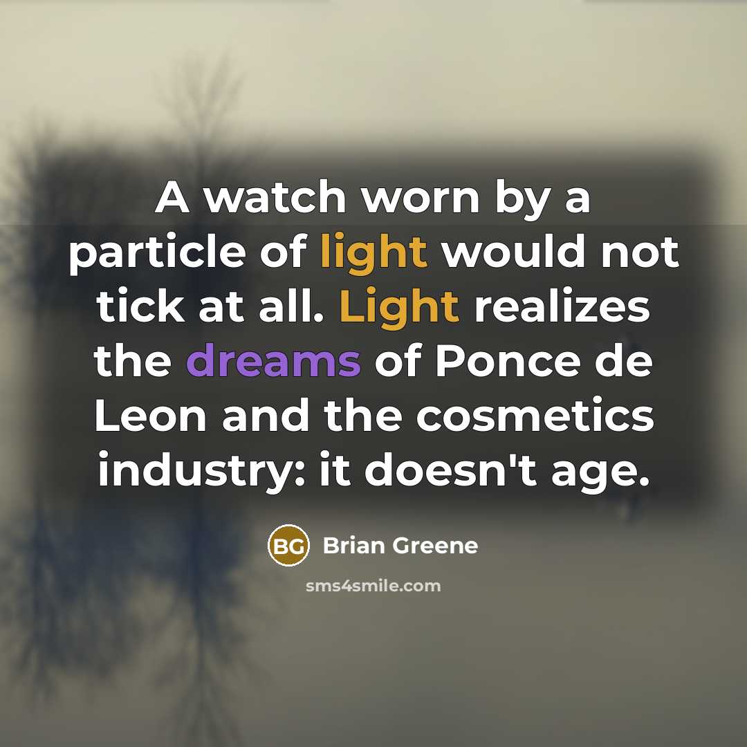 “A watch worn by a particle of light would not…” quote by Brian Greene
