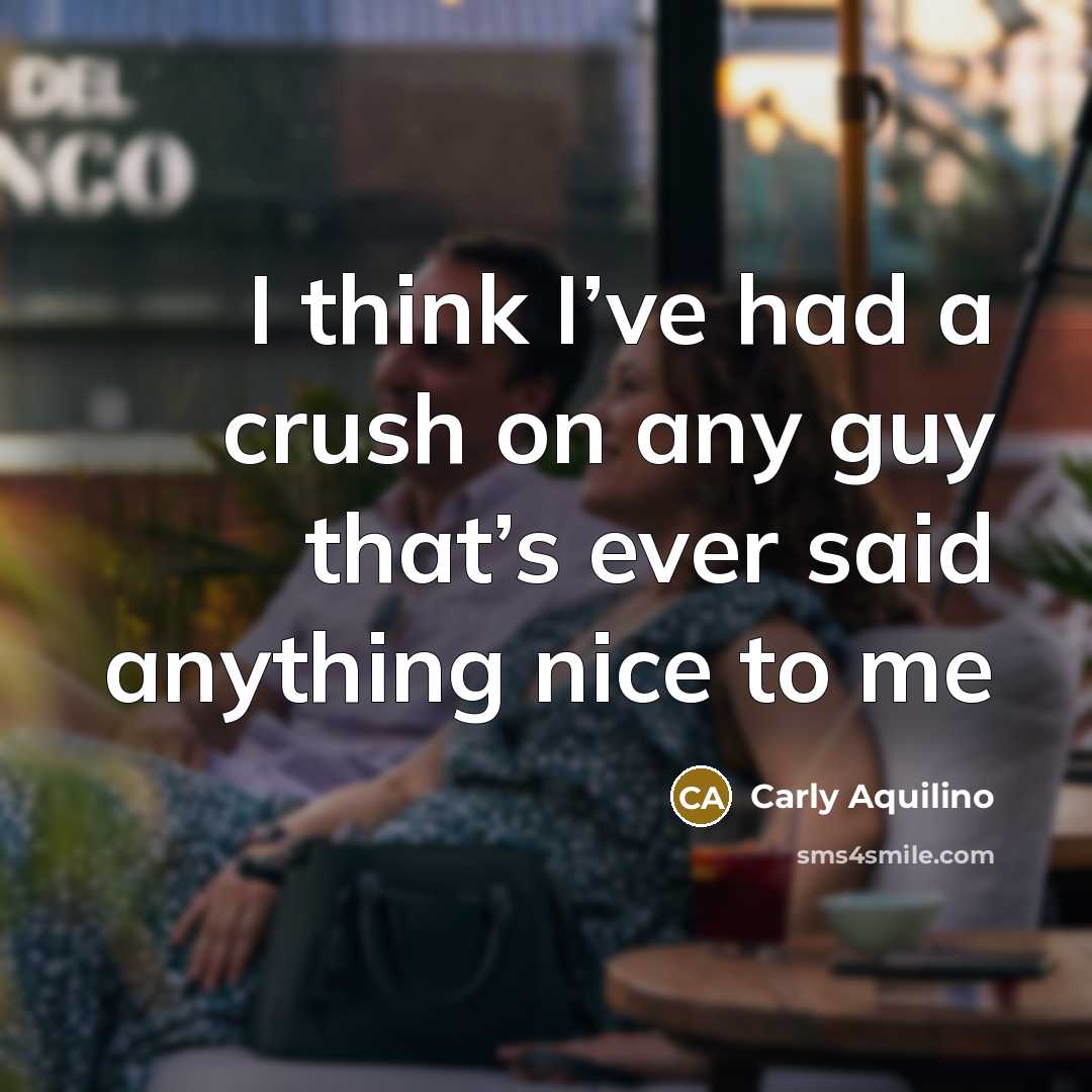 “I think I’ve had a crush on any guy that’s…” quote by Carly Aquilino