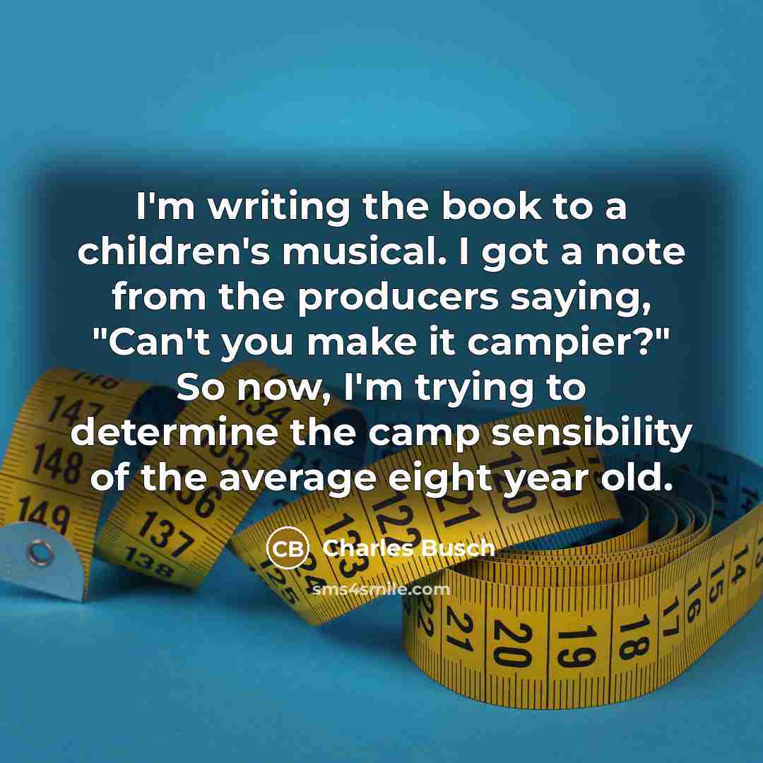 “I'm writing the book to a children's musical. I got…” quote by Charles Busch
