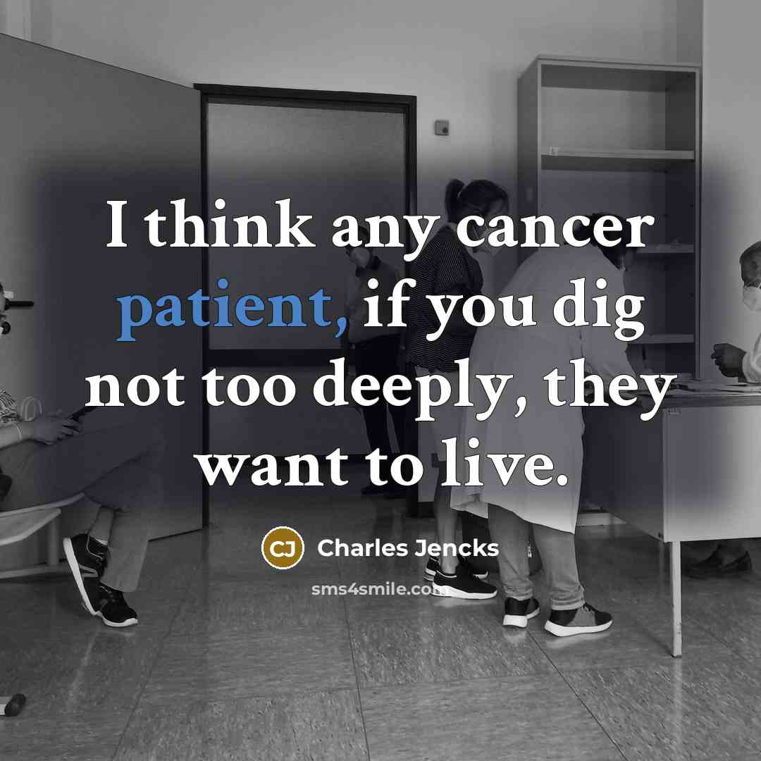 “I think any cancer patient, if you dig not too…” quote by Charles Jencks