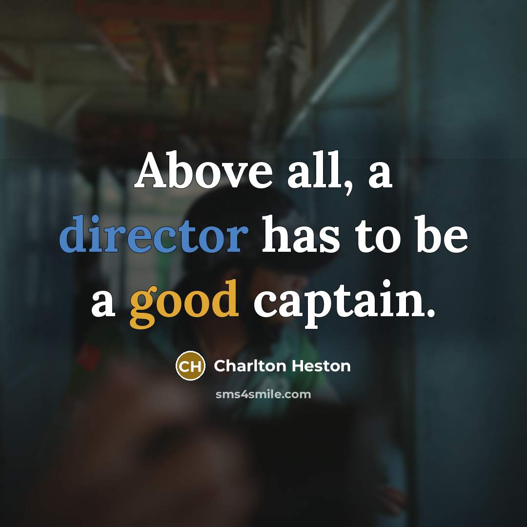 “Above all, a director has to be a good captain.” quote by Charlton Heston