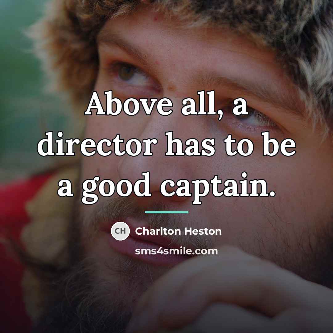 “Above all, a director has to be a good captain.…” quote by Charlton Heston