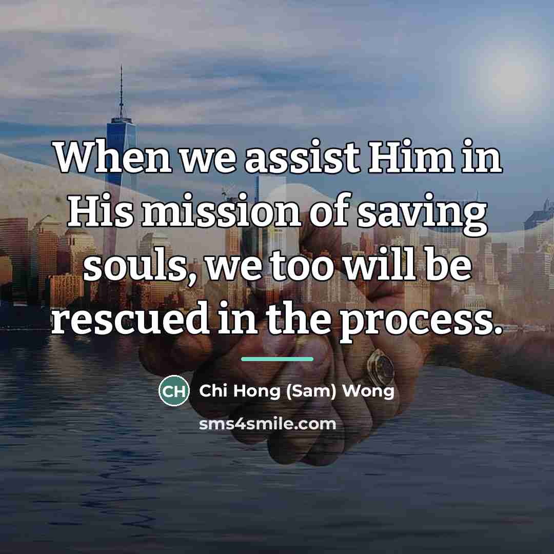 “When we assist Him in His mission of saving souls,…” quote by Chi Hong Wong