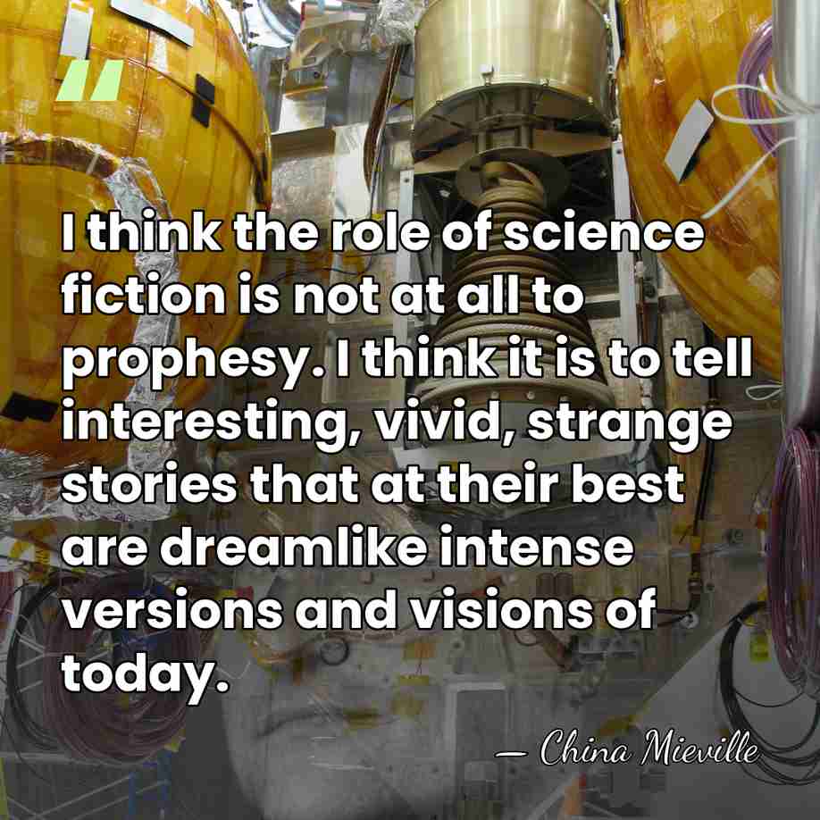 I think the role of science fiction is not at all to&hellip; - China Mieville