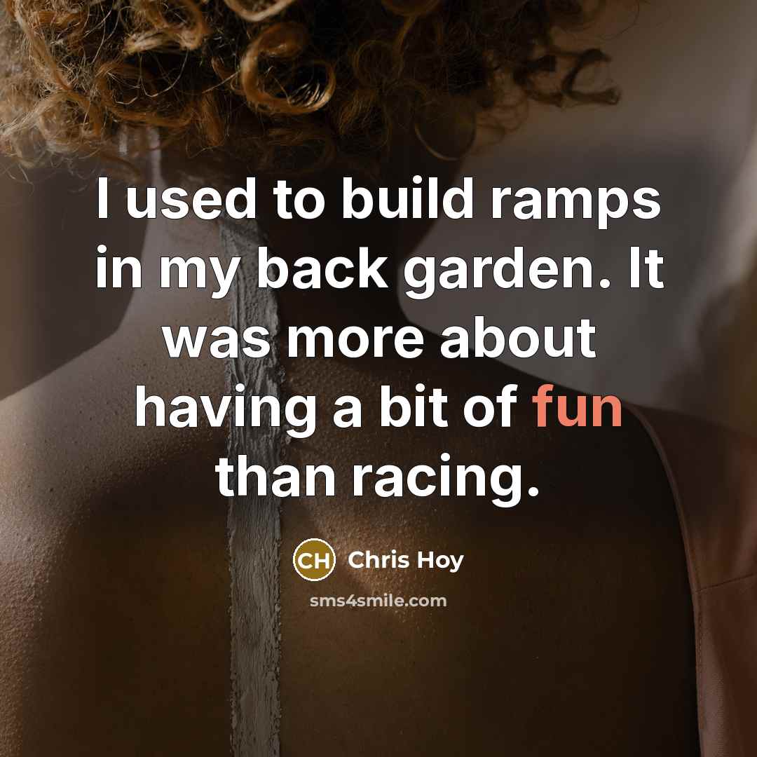 “I used to build ramps in my back garden. It…” quote by Chris Hoy