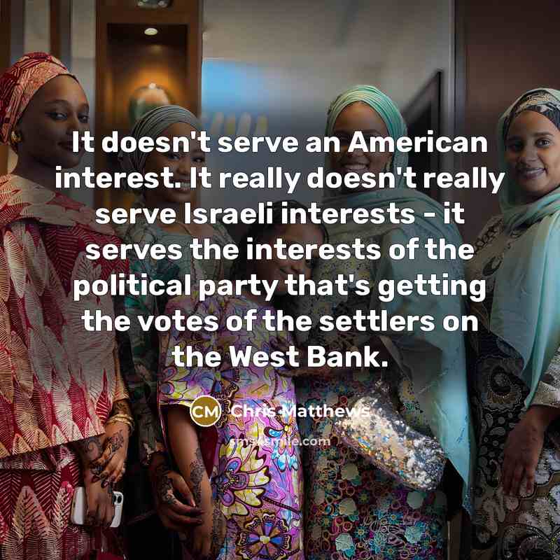“It doesn't serve an American interest. It really doesn't really…” quote by Chris Matthews