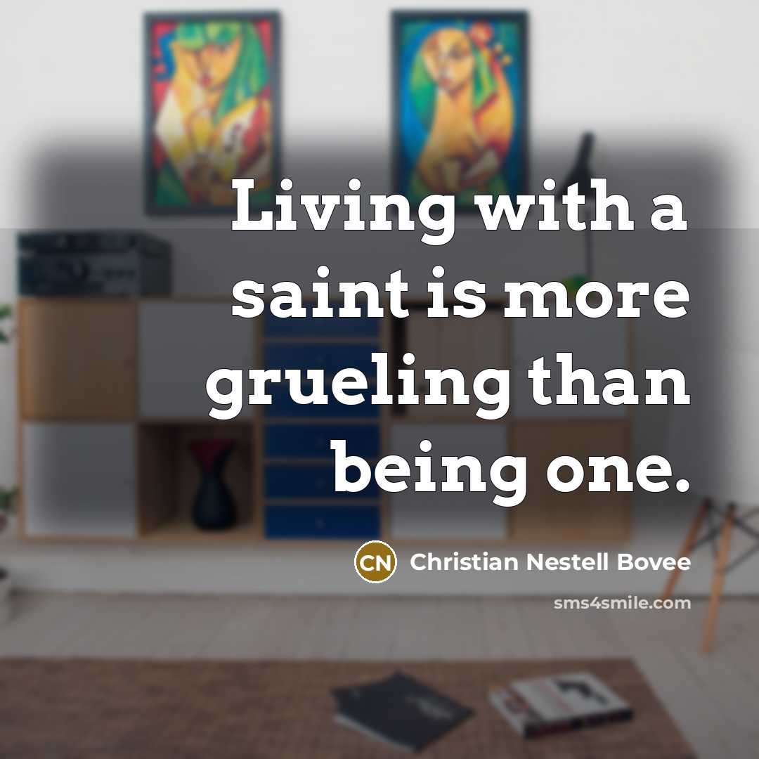 “Living with a saint is more grueling than being one.…” quote by Christian Nestell Bovee