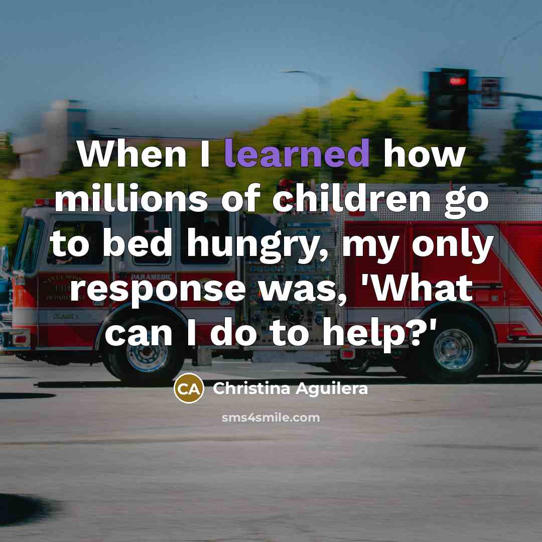 “When I learned how millions of children go to bed…” quote by Christina Aguilera