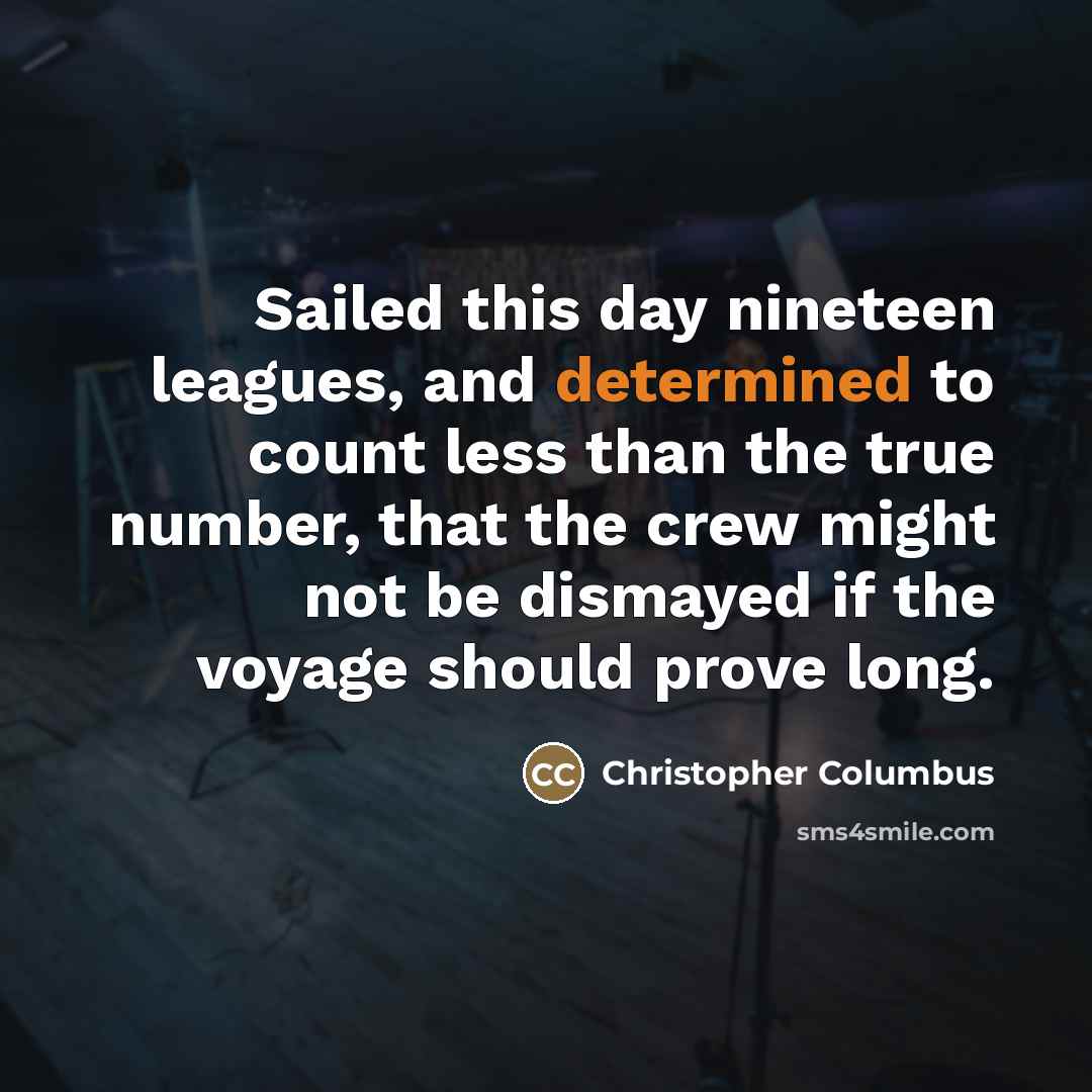 “Sailed this day nineteen leagues, and determined to count less…” quote by Christopher Columbus