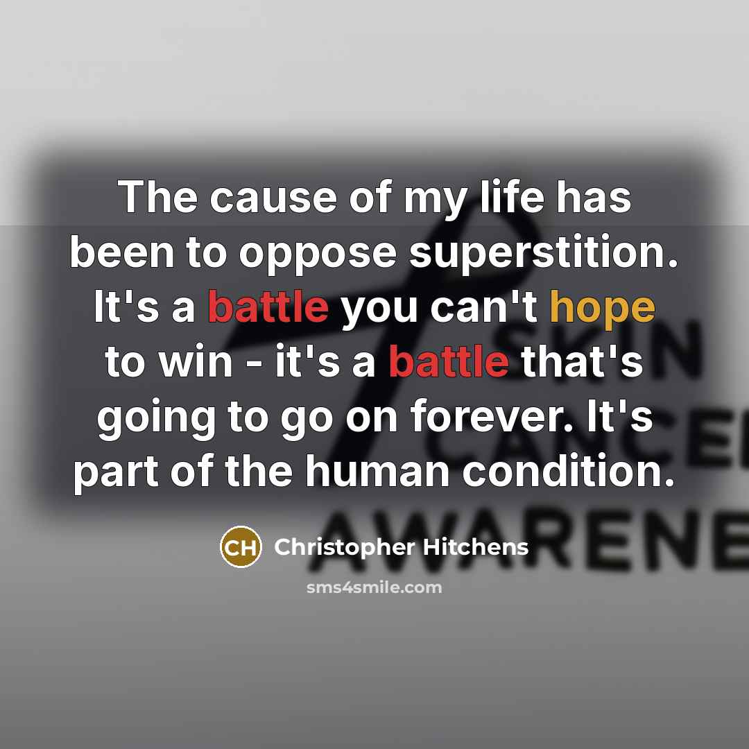 “The cause of my life has been to oppose superstition.…” quote by Christopher Hitchens