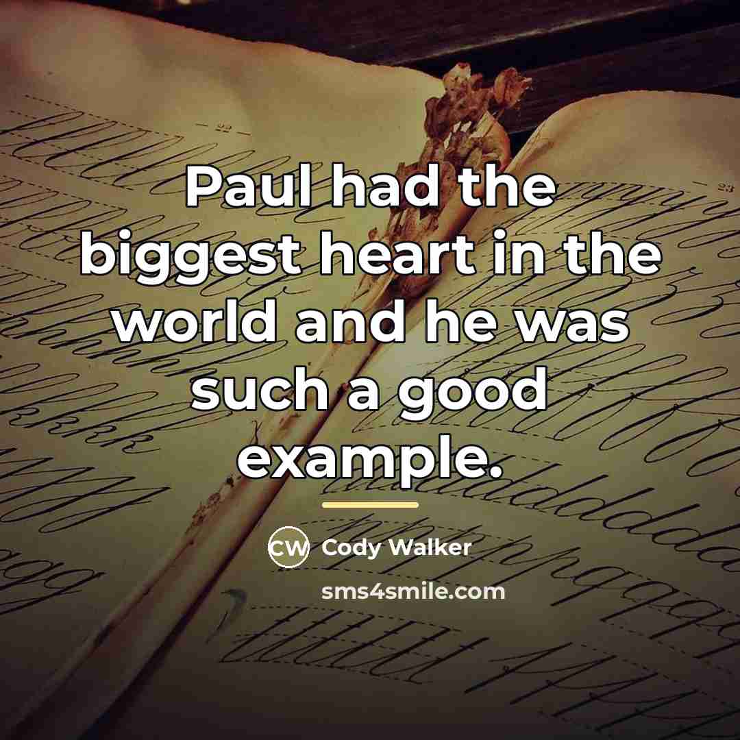 “Paul had the biggest heart in the world and he…” quote by Cody Walker