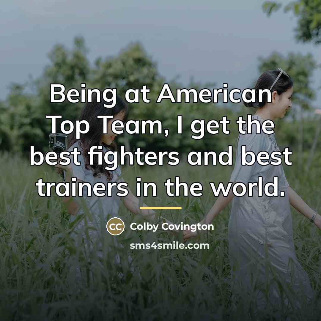 “Being at American Top Team, I get the best fighters…” quote by Colby Covington