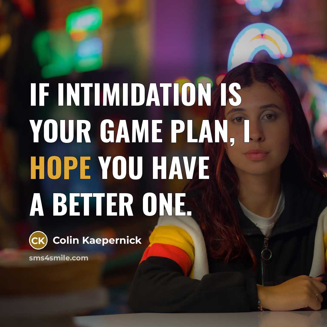 “If intimidation is your game plan, I hope you have…” quote by Colin Kaepernick