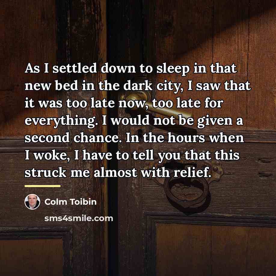 “As I settled down to sleep in that new bed…” quote by Colm Toibin