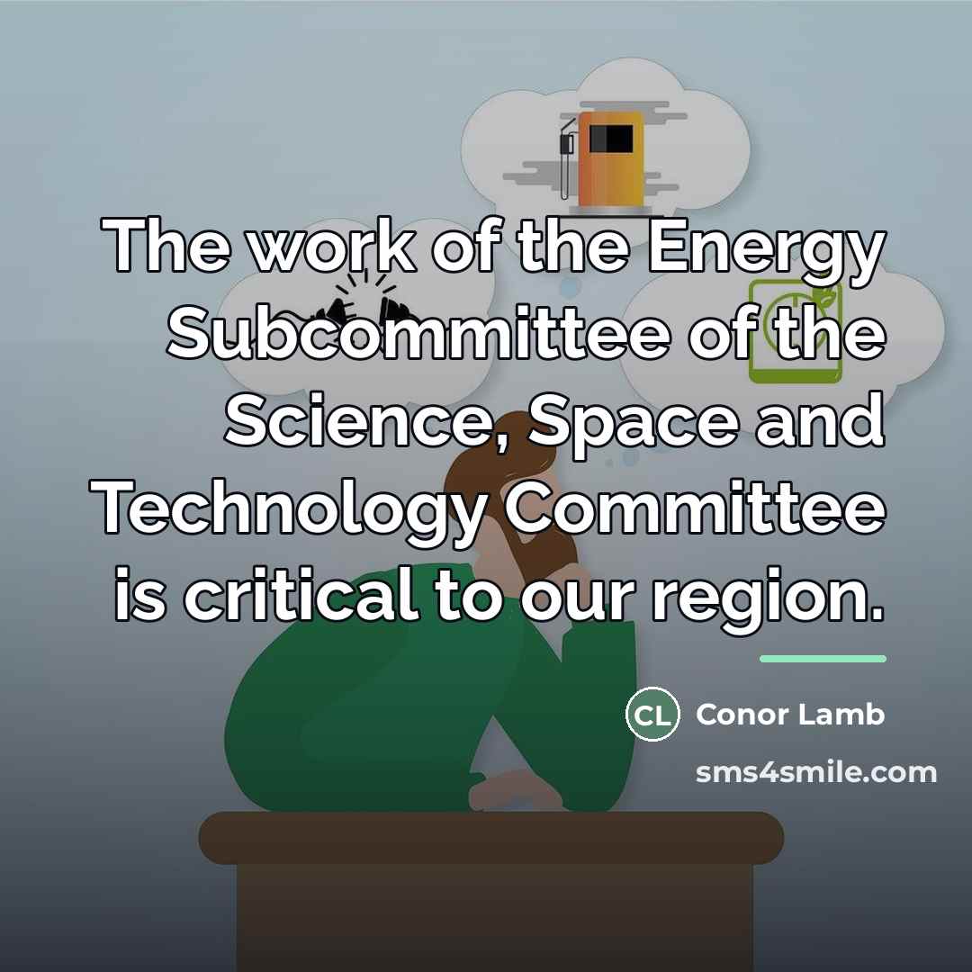“The work of the Energy Subcommittee of the Science, Space…” quote by Conor Lamb