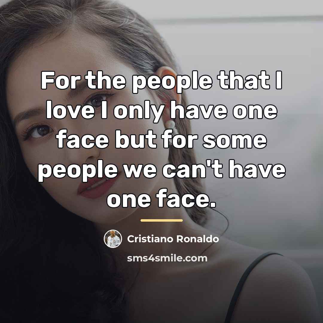 “For the people that I love I only have one…” quote by Cristiano Ronaldo