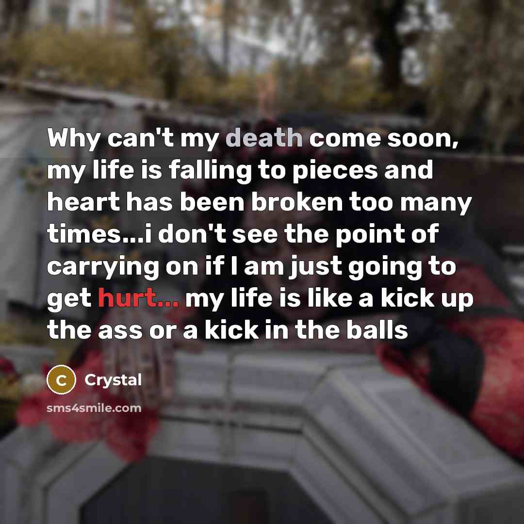 “Why can't my death come soon, my life is falling…” quote by Crystal