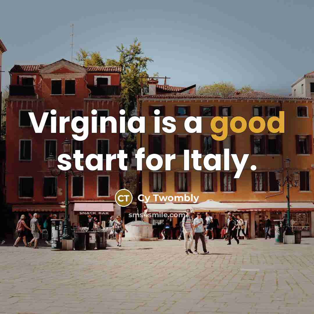 “Virginia is a good start for Italy.…” quote by Cy Twombly