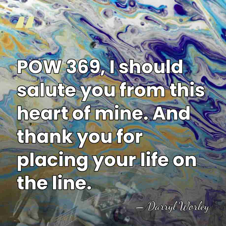 POW 369, I should salute you from this heart of mine. And&hellip; - Darryl Worley